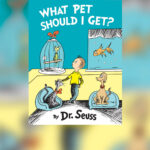 The cover of a previously unknown Dr. Seuss book titled, "What Pet Should I Get?"